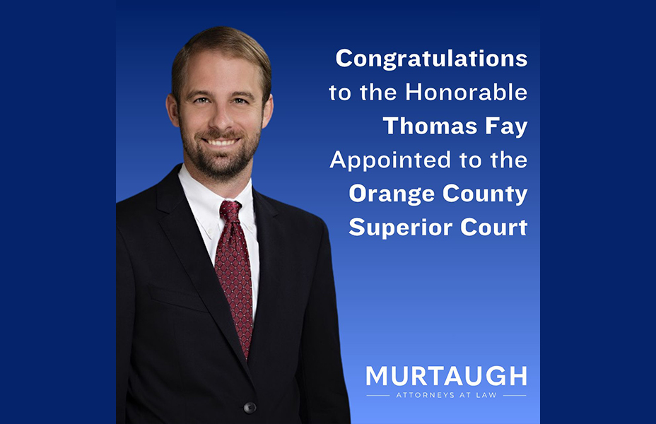 Murtaugh Congratulates Judge Thomas Fay on His Appointment to the Orange County Superior Court